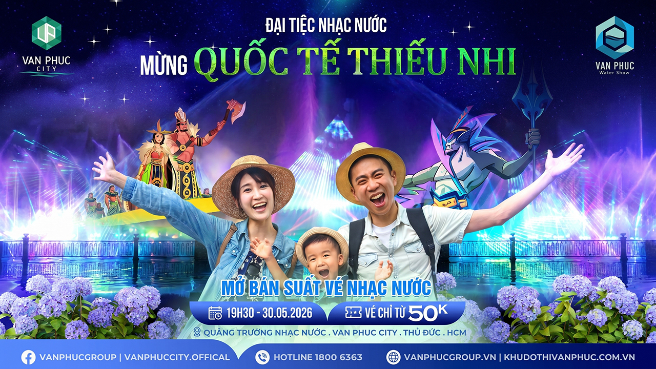 ĐẠI TIỆC NHẠC NƯỚC MỪNG QUỐC TẾ THIẾU NHI TẠI VAN PHUC CITY 30/05/2026